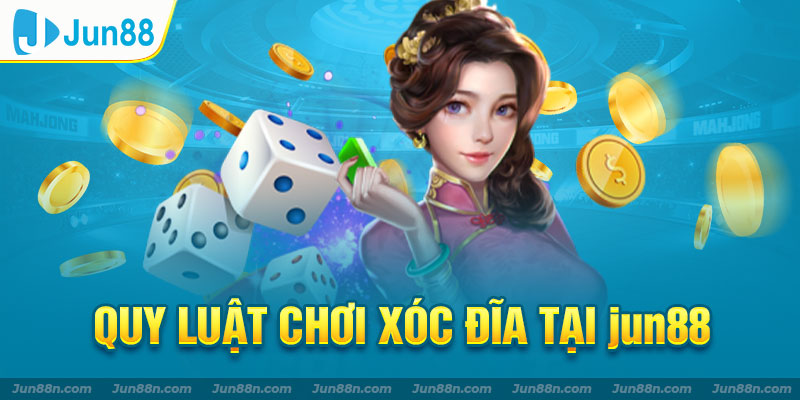 Quy luật chơi xóc đĩa tại jun88