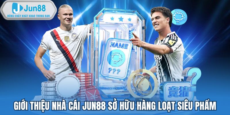 Giới thiệu nhà cái JUN88 sở hữu hàng loạt siêu phẩm